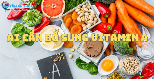 Ai cần bổ sung vitamin A