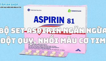 Bộ set aspirin ngăn ngừa đột quỵ, nhồi máu cơ tim