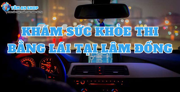 Khám sức khỏe lái xe tại Lâm Đồng
