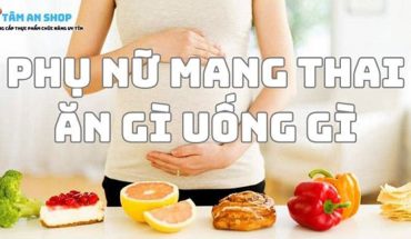 Phụ nữ mang thai ăn gì uống gì