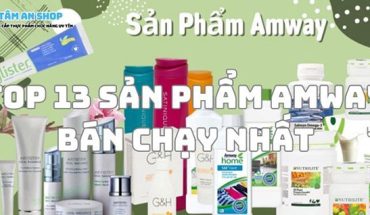 Top 13 sản phẩm Amway bán chạy nhất