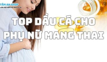 Top dầu cá cho phụ nữ mang thai