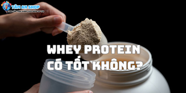 Whey protein có tốt không?